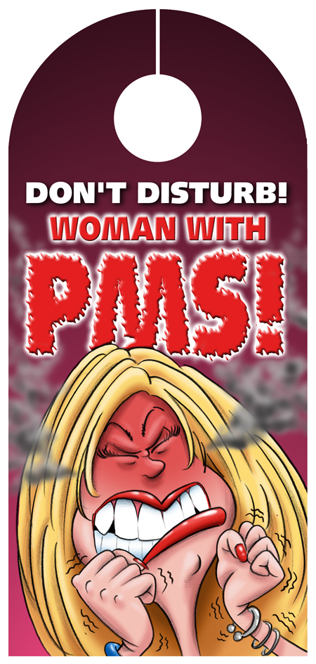 Don't disturb! Woman with PMS!